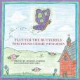 Flutter the Butterfly Who Found a Home with Jesus Flutter the Butterfly Who Found a Home with Jesus