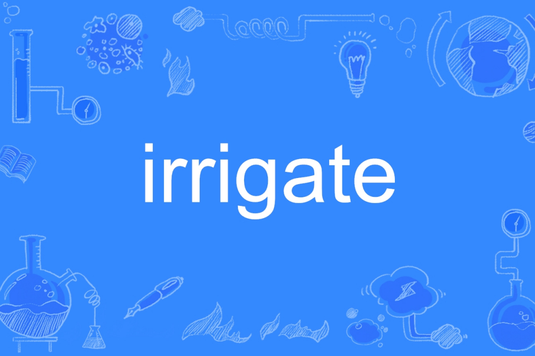 irrigate irrigate