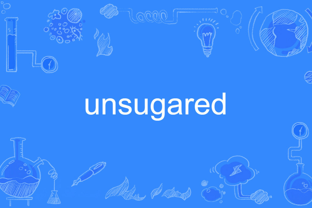 unsugared unsugared