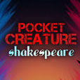 Pocket Creature Shakespeare Pocket Creature Shakespeare