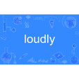 loudly loudly