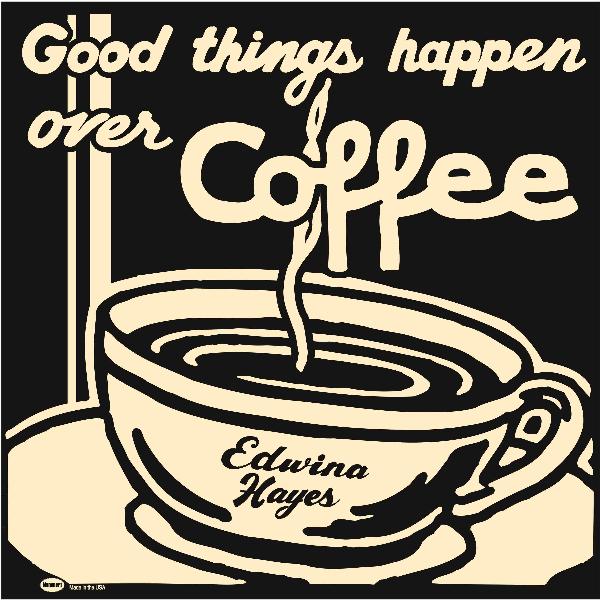 Good Things Happen Over Coffee