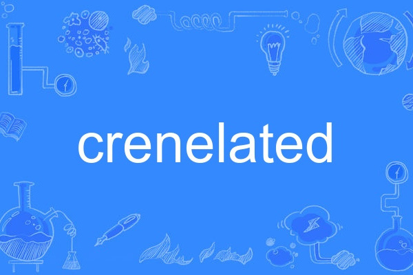 crenelated crenelated