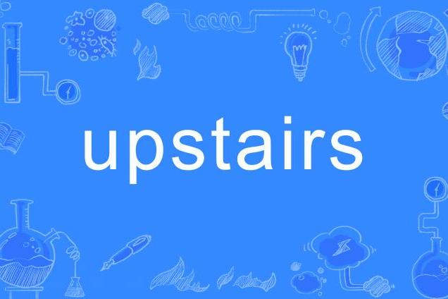 UPSTAIRS UPSTAIRS