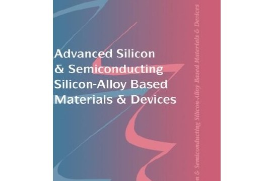 Advanced Silicon and Semiconducting Silicon-alloy Based Materials and Devices Advanced Silicon and Semiconducting Silicon-alloy Based Materials and Devices
