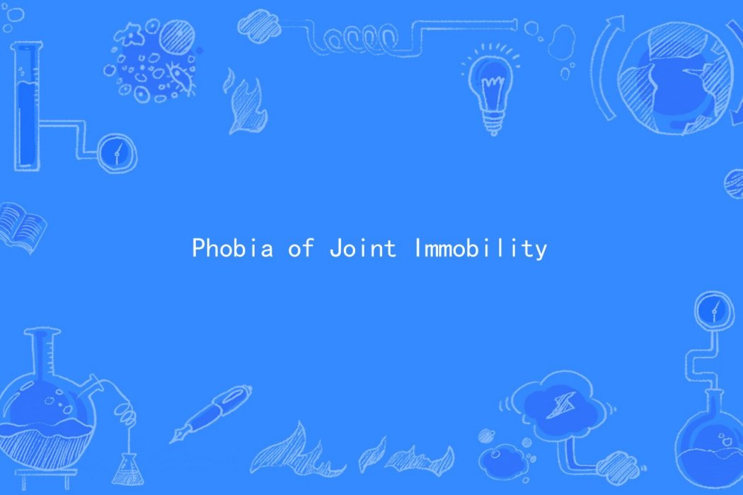 Phobia of Joint Immobility Phobia of Joint Immobility