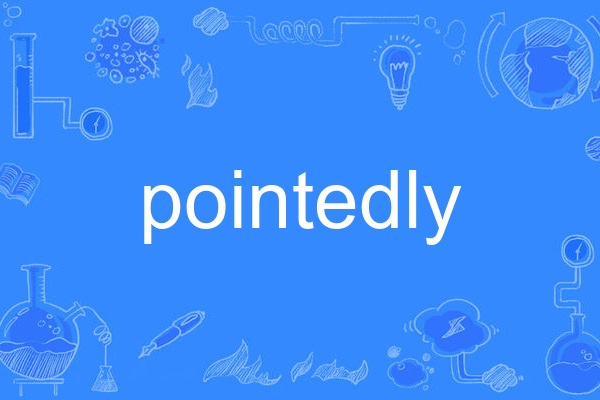 pointedly pointedly