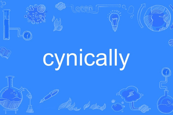 cynically cynically