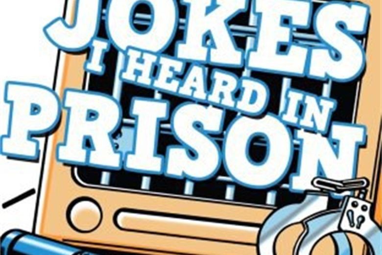 Jokes I Heard In Prison Jokes I Heard In Prison