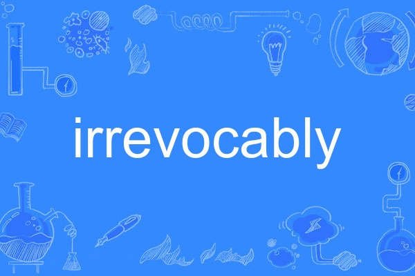 irrevocably irrevocably