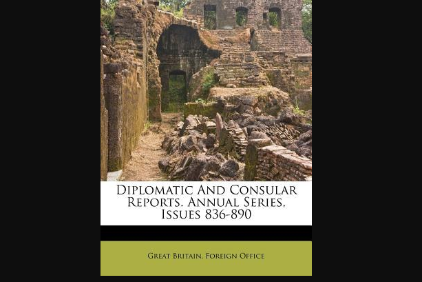Diplomatic and Consular Reports. Annual Series, Issues 836-890 Diplomatic and Consular Reports. Annual Series, Issues 836-890