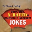 The Mammoth Book of Dirty, Sick, X-rated and Politically Incorrect Jokes(2005年Robinson Publishing出版的圖書) The Mammoth Book of Dirty, Sick, X-rated and Politically Incorrect Jokes(2005年Robinson Publishing出版的圖書)