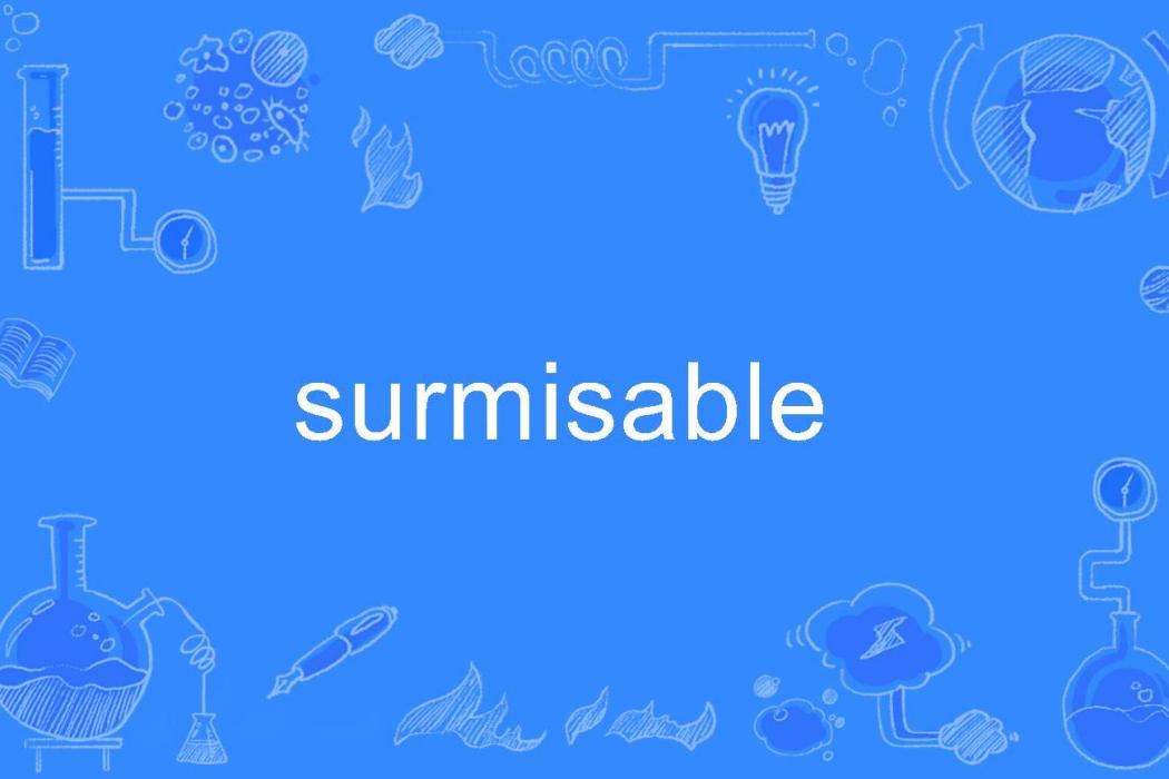 surmisable surmisable