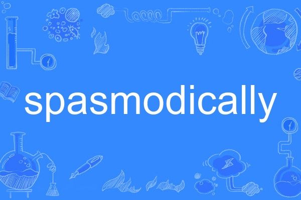 spasmodically spasmodically