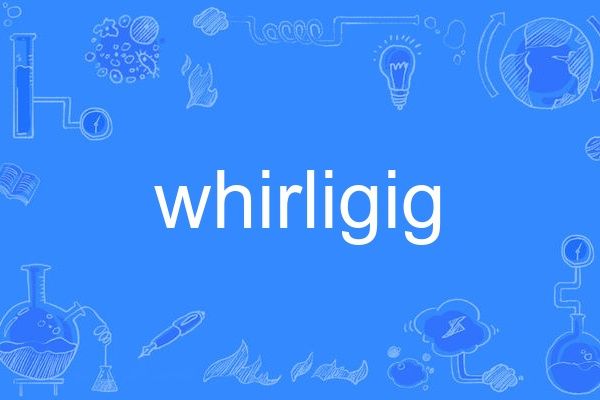 whirligig whirligig