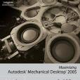 Maximizing Autodesk Mechanical Desktop 2005 Maximizing Autodesk Mechanical Desktop 2005