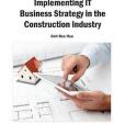 Implementing It Business Strategy in the Construction Industry Implementing It Business Strategy in the Construction Industry
