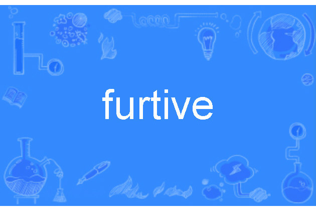 furtive furtive
