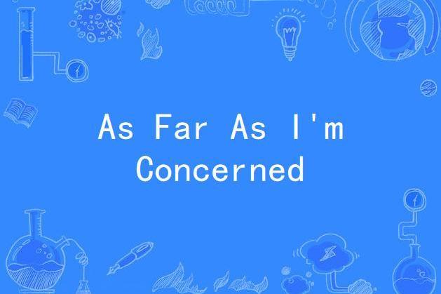 As Far As I\x27m Concerned As Far As I\x27m Concerned