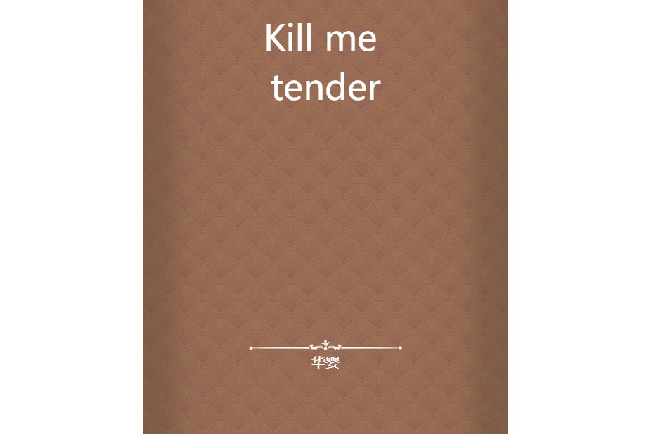 Kill me tender Kill me tender
