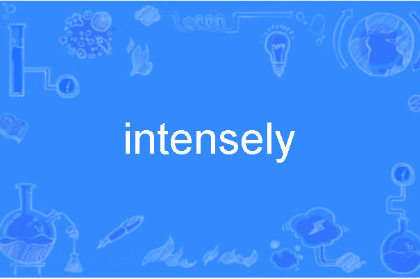 intensely