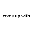 come up with come up with