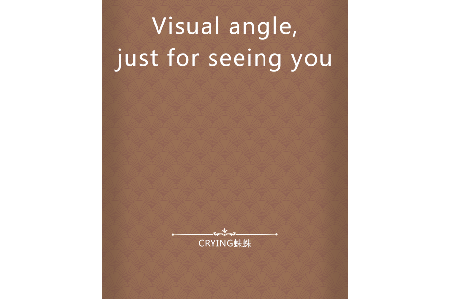 Visual angle,just for seeing you Visual angle,just for seeing you