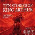 Ten Stories of King Arthur Ten Stories of King Arthur
