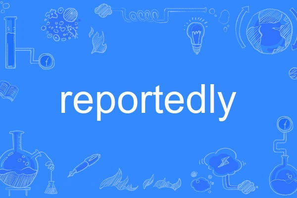 reportedly reportedly