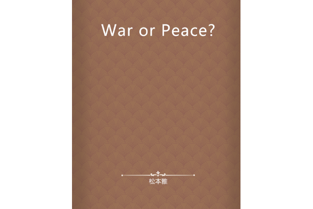 War or Peace? War or Peace?