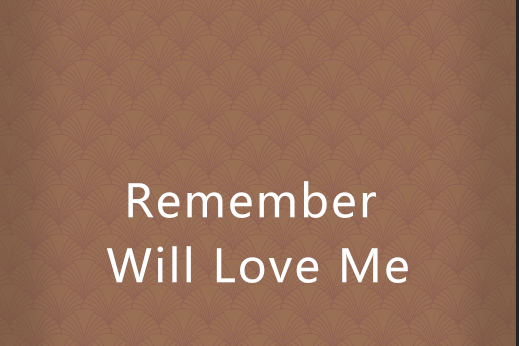Remember Will Love Me Remember Will Love Me