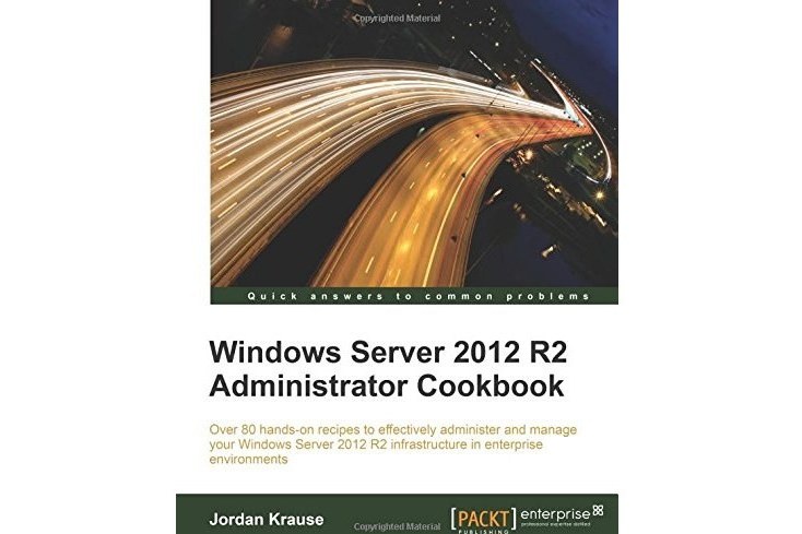 Windows Server 2012 R2 Administrator Cookbook Windows Server 2012 R2 Administrator Cookbook