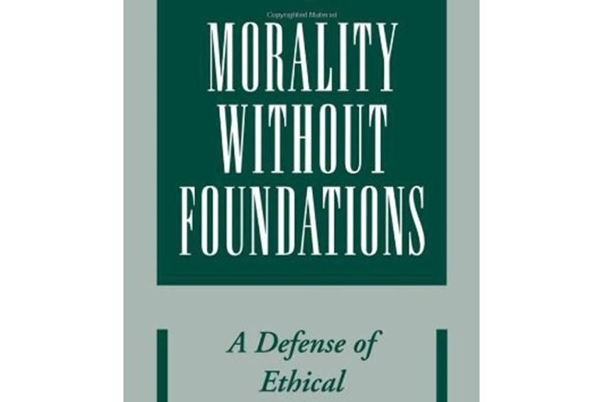 Morality without Foundations Morality without Foundations