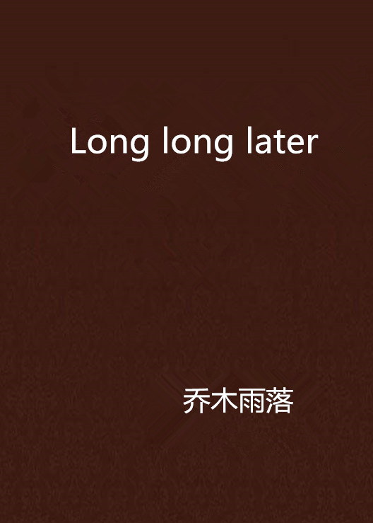 Long long later