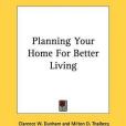 Planning Your Home for Better Living Planning Your Home for Better Living