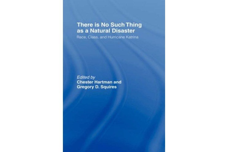 There is No Such Thing as a Natural Disaster There is No Such Thing as a Natural Disaster