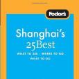 Fodor\x27s Shanghai\x27s 25 Best, 3rd Edition Fodor\x27s Shanghai\x27s 25 Best, 3rd Edition