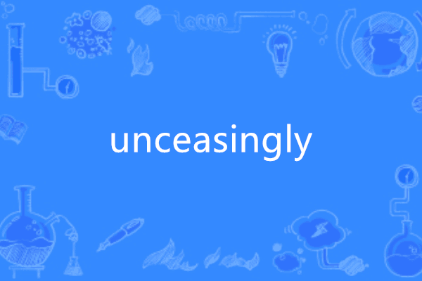 unceasingly unceasingly