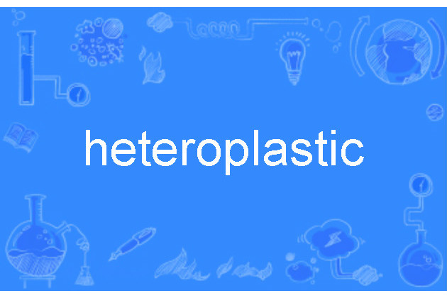 heteroplastic heteroplastic
