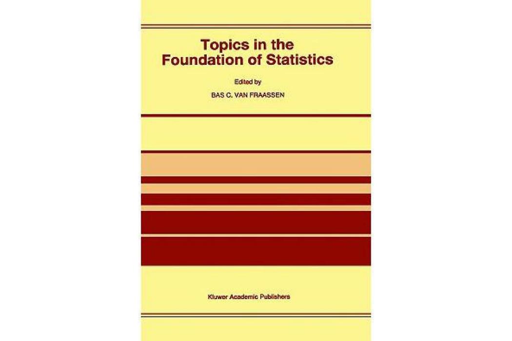 Topics in the Foundation of Statistics Topics in the Foundation of Statistics