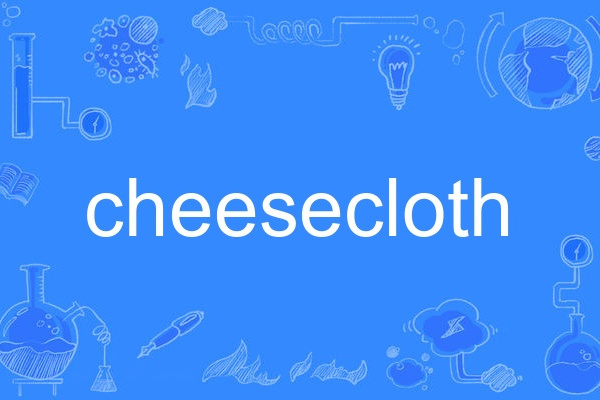 cheesecloth cheesecloth