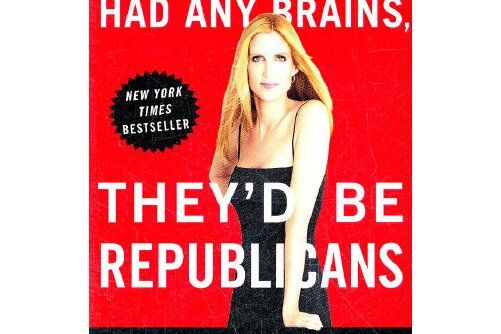 If Democrats Had Any Brains, They\x27d Be Republicans If Democrats Had Any Brains, They\x27d Be Republicans