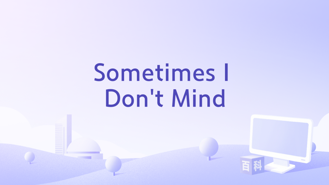 Sometimes I Don\x27t Mind Sometimes I Don\x27t Mind