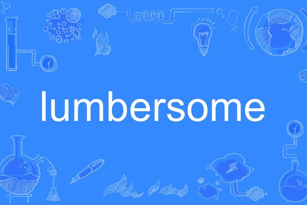 lumbersome lumbersome