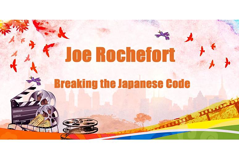 Joe Rochefort: Breaking the Japanese Code Joe Rochefort: Breaking the Japanese Code