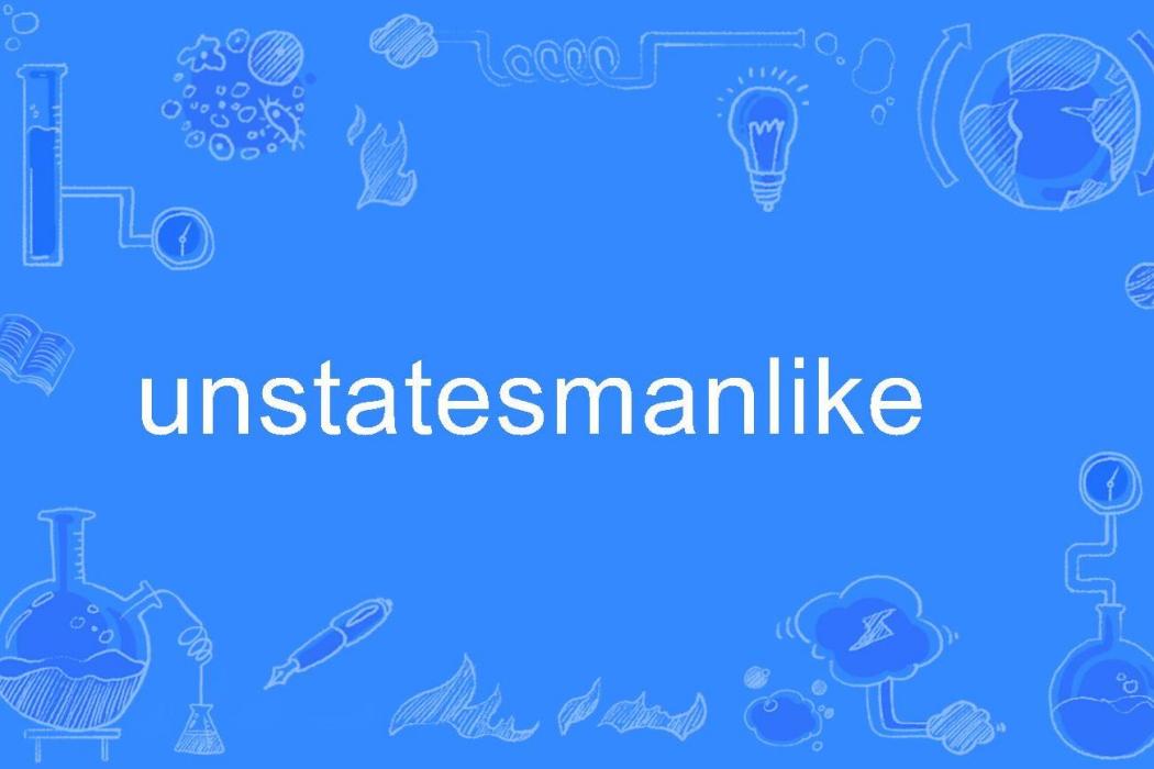 unstatesmanlike unstatesmanlike