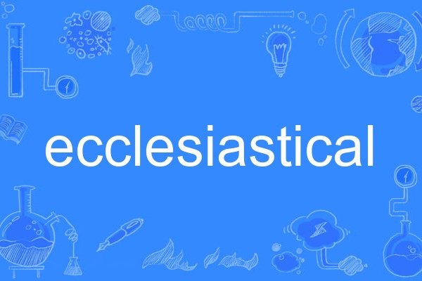 ecclesiastical ecclesiastical