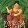 The Baroque World of Fernando Botero The Baroque World of Fernando Botero