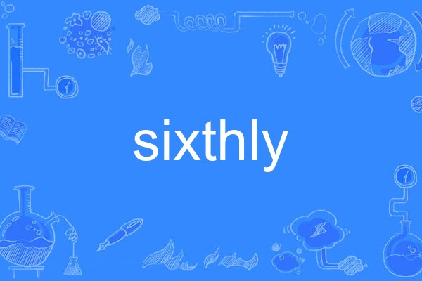 sixthly sixthly