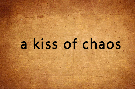 a kiss of chaos
